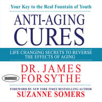 Anti-Aging Cures: Life Changing Secrets To Reverse The Effects of Aging - James Forsythe