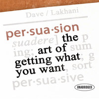 Persuasion: The Art of Getting What You Want - Dave Lakhani