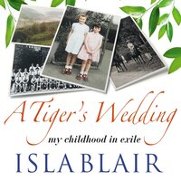 A Tiger's Wedding: A Childhood in Exile Audiobook - Isla Blair