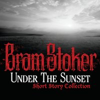 Under The Sunset Short Story Collection - Bram Stoker