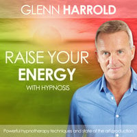 Raise Your Energy & Motivation - Glenn Harrold