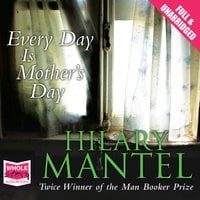 Every Day is Mother's Day - Hilary Mantel