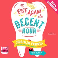 To Rise Again at a Decent Hour - Joshua Ferris