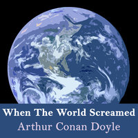When The World Screamed - Sir Arthur Conan Doyle