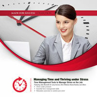 Managing Time and Thriving under Stress - Made for Success
