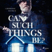Can Such Things Be? - Ambrose Bierce