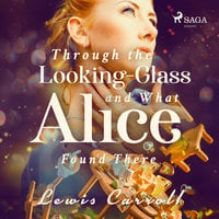 Through the Looking-glass and What Alice Found There - Lewis Carrol