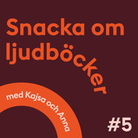 Snacka om ljudböcker Avsnitt 5 - Anna Öqvist Ragnar, Kajsa Berthammar
