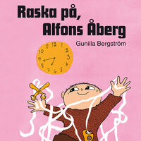 Raska på, Alfons Åberg! - Gunilla Bergström