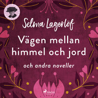 Vägen mellan himmel och jord (och andra noveller) - Selma Lagerlöf