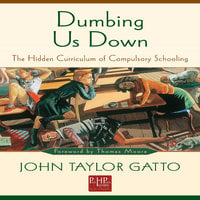 Dumbing Us Down - John Taylor Gatto