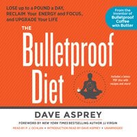 The Bulletproof Diet: Lose up to a Pound a Day, Reclaim Your Energy and Focus, and Upgrade Your Life - Dave Asprey