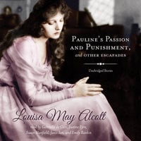 Pauline’s Passion and Punishment, and Other Escapades - Louisa May Alcott