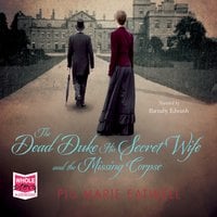 The Dead Duke, His Secret Wife and the Missing Corpse - Piu Marie Eatwell