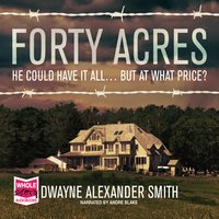 Forty Acres - Dwayne Alexander Smith