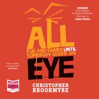 All Fun and Games Until Somebody Loses an Eye - Chris Brookmyre