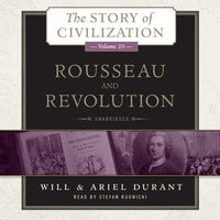 Rousseau and Revolution: A History of Civilization in France, England, and Germany from 1756, and in the Remainder of Europe from 1715 to 1789 - Ariel Durant, Will Durant