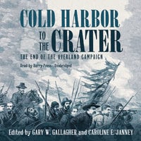 Cold Harbor to the Crater: The End of the Overland Campaign - Gary W. Gallagher, Caroline E. Janney