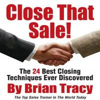 Close That Sale!: The 24 Best Sales Closing Techniques Ever Discovered - Brian Tracy