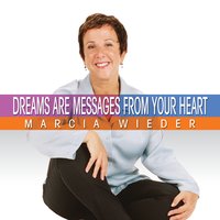 Dreams Are Messages From Your Heart - Marcia Wieder