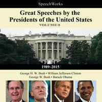Great Speeches by the Presidents of the United States, Vol. 3: 1989–2015 - SpeechWorks