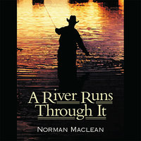 A River Runs Through It - Norman Maclean