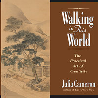 Walking in This World: Further Travels in The Artist's Way - Julia Cameron