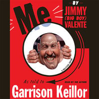 Me: By Jimmy (Big Boy) Valente As Told to Garrison Keillor - Garrison Keillor