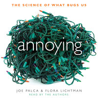 Annoying: The Science of What Bugs Us - Flora Lichtman, Joe Palca
