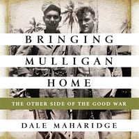 Bringing Mulligan Home: The Other Side of the Good War - Dale Maharidge