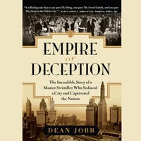 Empire of Deception: The Incredible Story of a Master Swindler Who Seduced a City and Captivated the Nation