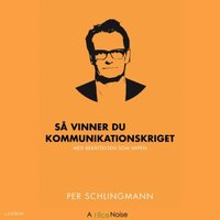 Så vinner du kommunikationskriget : med berättelsen som vapen - Per Schlingmann