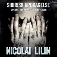 Sibirisk opdragelse: Opvækst i en kriminel underverden - Nicolai Lilin