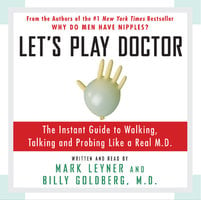Let's Play Doctor - Mark Leyner, Billy Goldberg