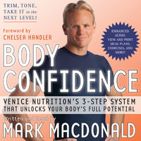 Body Confidence: Venice Nutrition's 3 Step System That Unlocks Your Body's Full Potential - Mark Macdonald