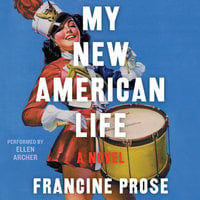 My New American Life: A Novel - Francine Prose