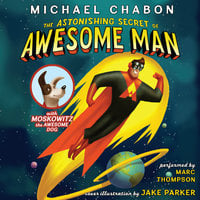 The Astonishing Secret of Awesome Man - Michael Chabon
