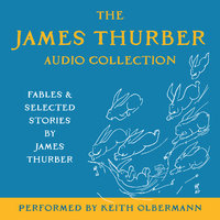 The James Thurber Audio Collection: Fables and Selected Stories by James Thurber - James Thurber