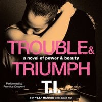 Trouble & Triumph: A Novel of Power & Beauty - David Ritz, Tip 'T.I.' Harris