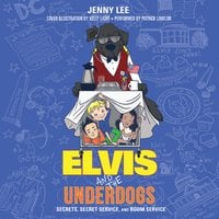 Elvis and the Underdogs: Secrets, Secret Service, and Room Service - Jenny Lee