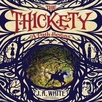 The Thickety: A Path Begins - J.A. White