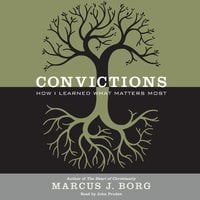 Convictions: How I Learned What Matters Most - Marcus J. Borg