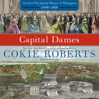 Capital Dames: The Civil War and the Women of Washington, 1848-1868 - Cokie Roberts