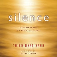 Silence: The Power of Quiet in a World Full of Noise - Thich Nhat Hanh