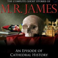 An Episode of Cathedral History - Montague Rhodes James