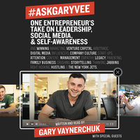 #AskGaryVee: One Entrepreneur's Take on Leadership, Social Media, and Self-Awareness - Gary Vaynerchuk