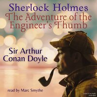 Sherlock Holmes: The Adventure of the Engineer's Thumb - Sir Arthur Conan Doyle