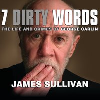 Seven Dirty Words: The Life and Crimes of George Carlin