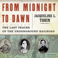 From Midnight to Dawn: The Last Tracks of the Underground Railroad - Hettie Jones, Jacqueline L. Tobin