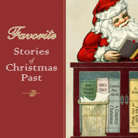 Favorite Stories of Christmas Past - Sarah Orne Jewett, Mary Mapes Dodge, O. Henry, Louisa May Alcott, Kate Douglas Wiggin, Francis Church, Christopher Andersen, Robert Grant, Clement C. Moore, Nora A. Smith